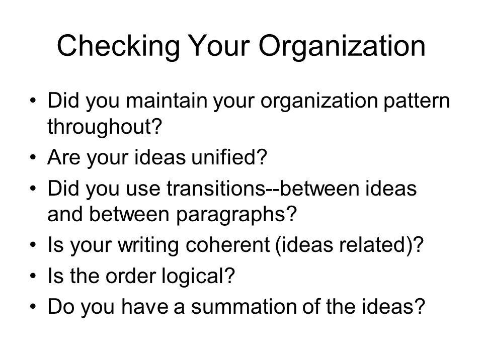 Checking Your Organization Did you maintain your organization pattern throughout.