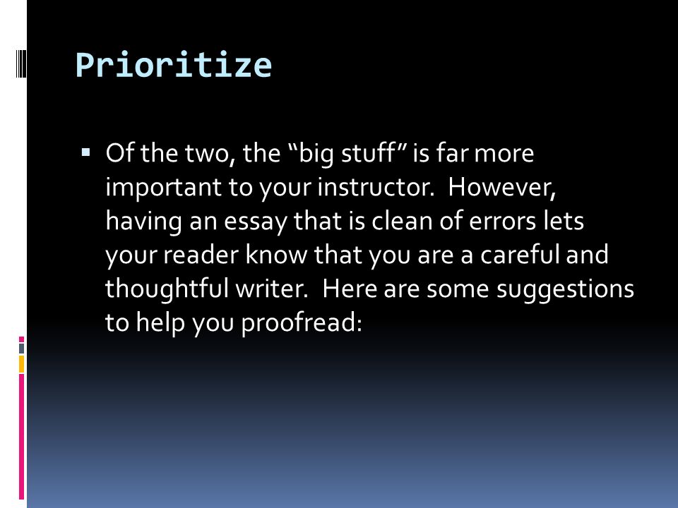 Prioritize  Of the two, the big stuff is far more important to your instructor.