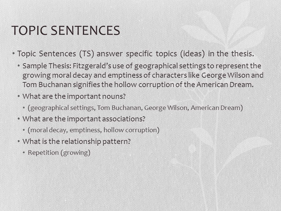 TOPIC SENTENCES Topic Sentences (TS) answer specific topics (ideas) in the thesis.
