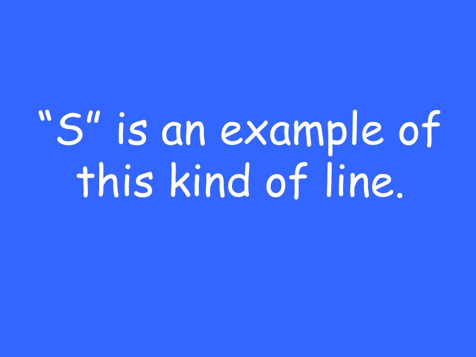 S is an example of this kind of line.