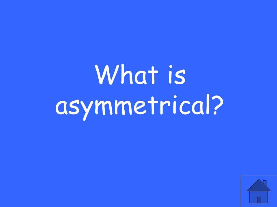 What is asymmetrical