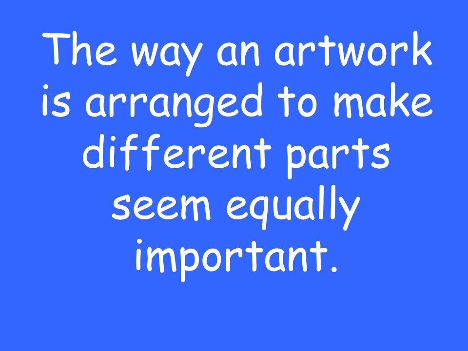 The way an artwork is arranged to make different parts seem equally important.