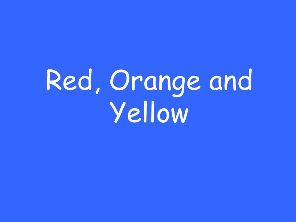 Red, Orange and Yellow