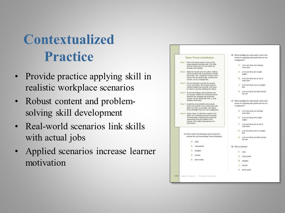 Provide practice applying skill in realistic workplace scenarios Robust content and problem- solving skill development Real-world scenarios link skills with actual jobs Applied scenarios increase learner motivation Contextualized Practice