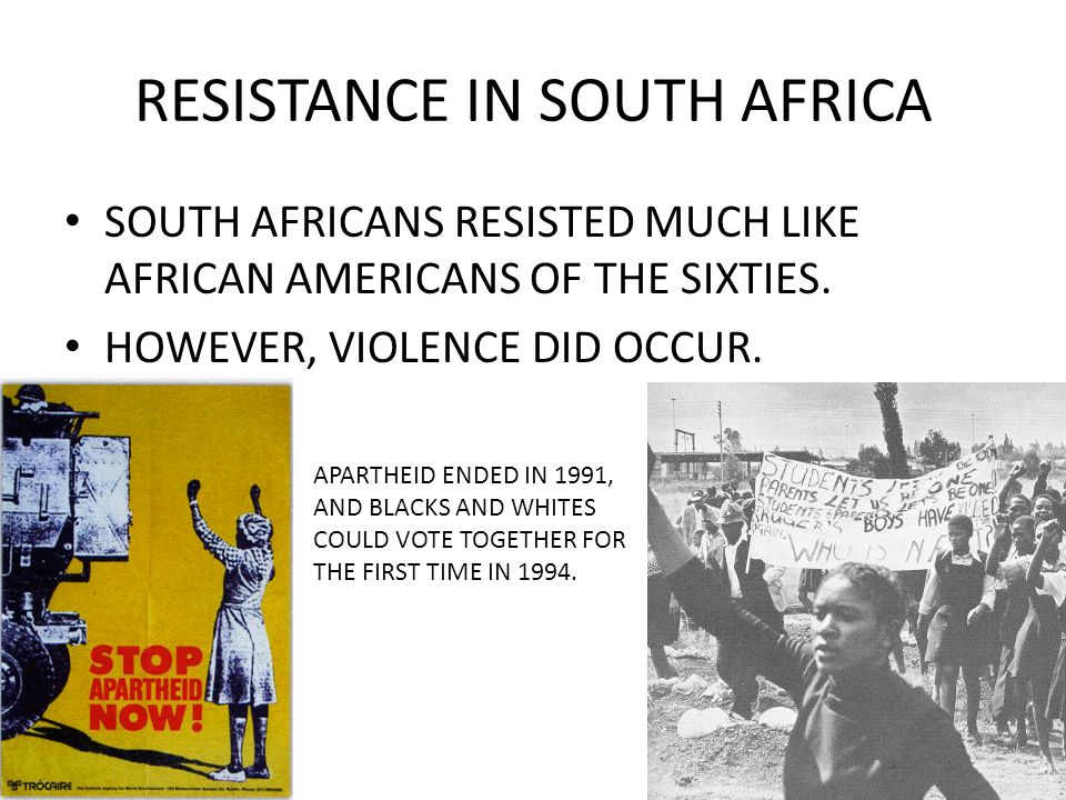 RESISTANCE IN SOUTH AFRICA SOUTH AFRICANS RESISTED MUCH LIKE AFRICAN AMERICANS OF THE SIXTIES.