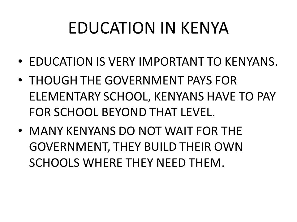EDUCATION IN KENYA EDUCATION IS VERY IMPORTANT TO KENYANS.
