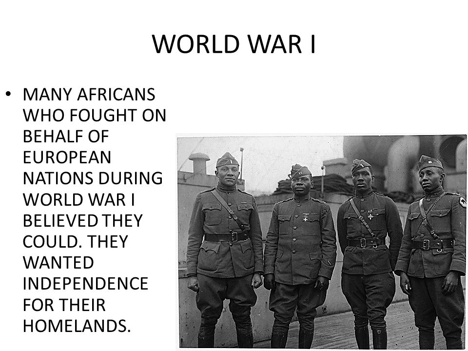 WORLD WAR I MANY AFRICANS WHO FOUGHT ON BEHALF OF EUROPEAN NATIONS DURING WORLD WAR I BELIEVED THEY COULD.