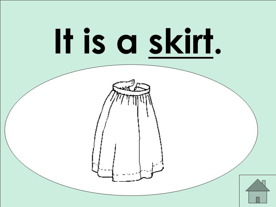 It is a skirt.
