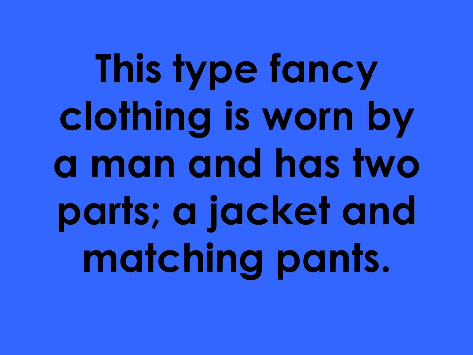 This type fancy clothing is worn by a man and has two parts; a jacket and matching pants.