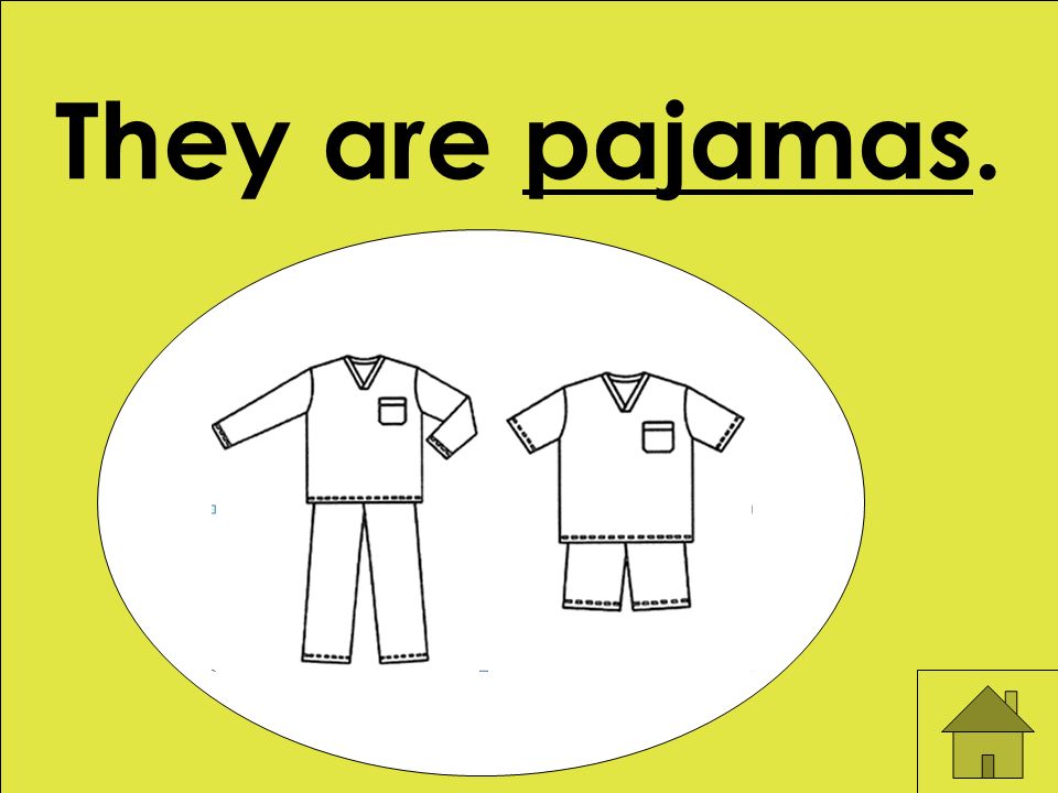 They are pajamas.
