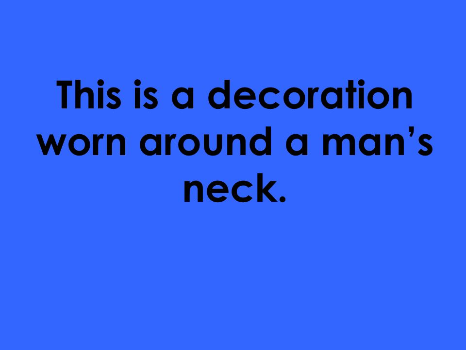 This is a decoration worn around a man’s neck.