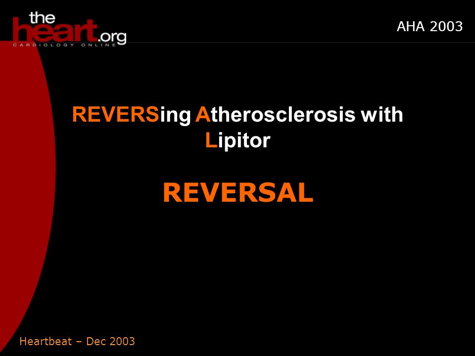 Heartbeat – Dec 2003 AHA 2003 REVERSing Atherosclerosis with Lipitor REVERSAL