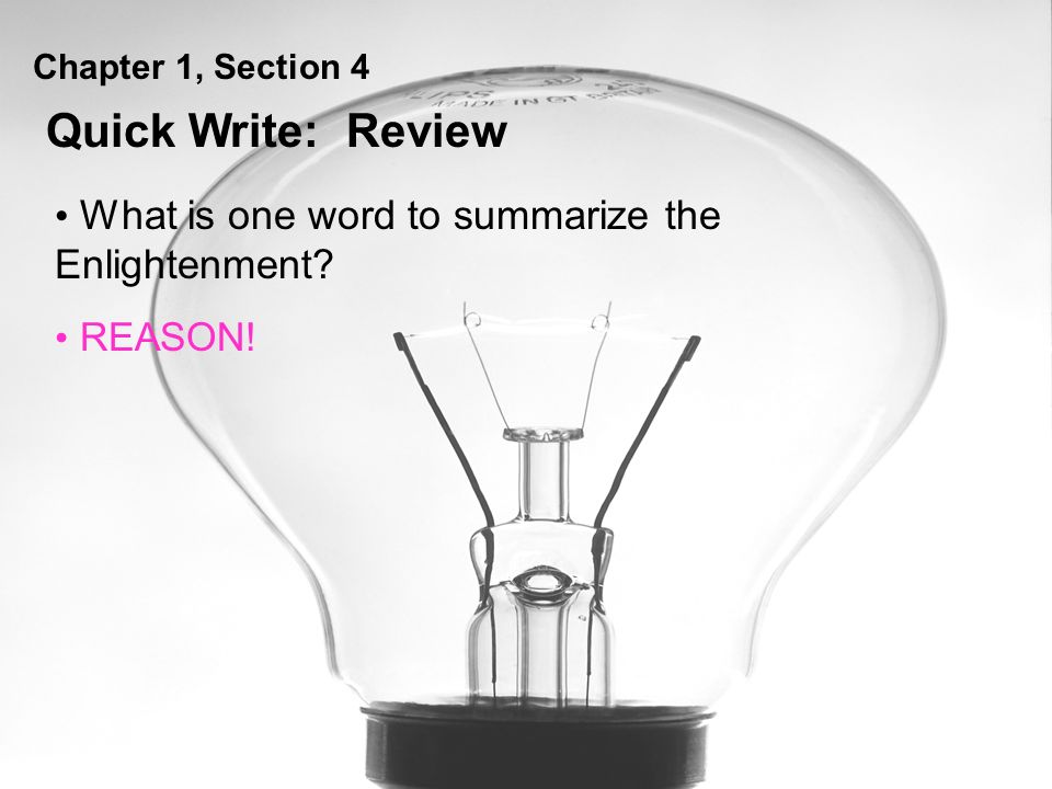 Chapter 1, Section 4 What is one word to summarize the Enlightenment REASON! Quick Write: Review