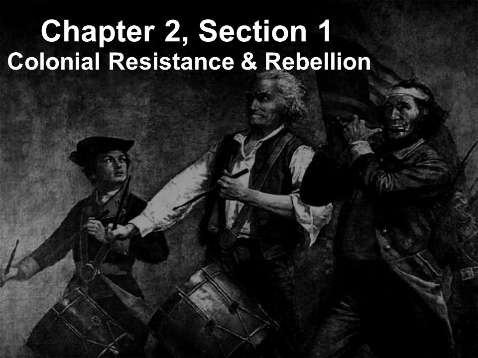 Chapter 2, Section 1 Colonial Resistance & Rebellion