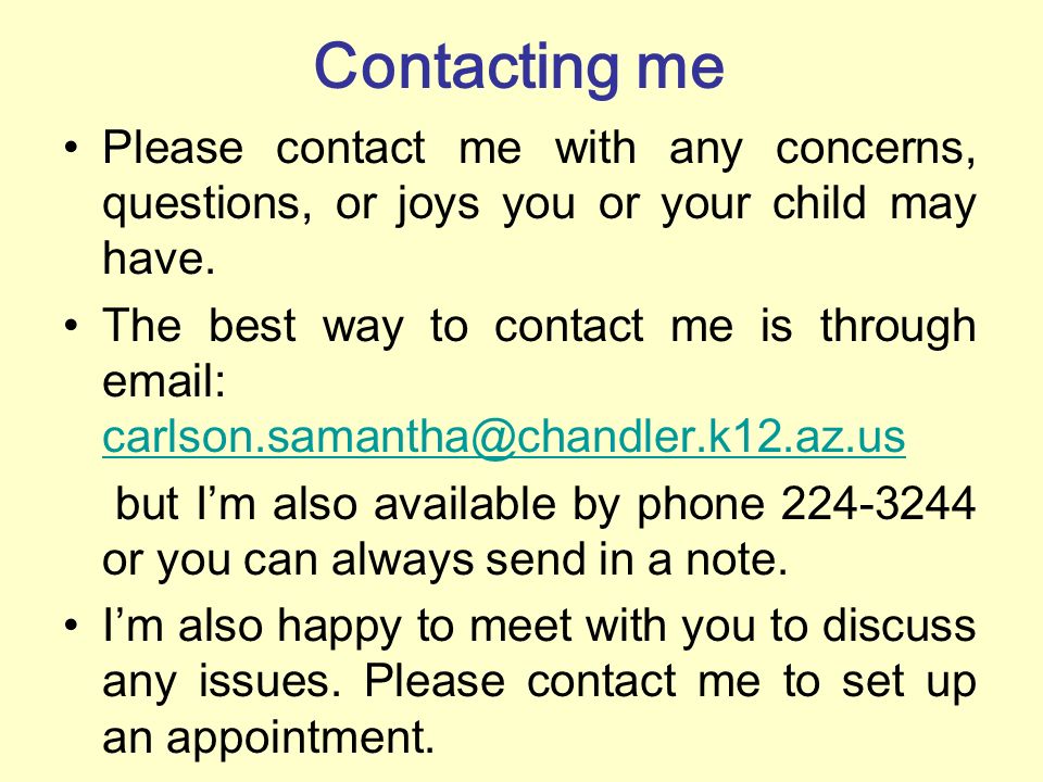 Contacting me Please contact me with any concerns, questions, or joys you or your child may have.