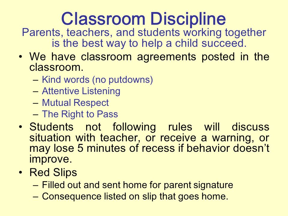 Classroom Discipline Parents, teachers, and students working together is the best way to help a child succeed.