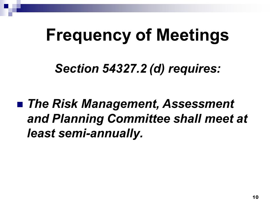 10 Frequency of Meetings Section (d) requires: The Risk Management, Assessment and Planning Committee shall meet at least semi-annually.