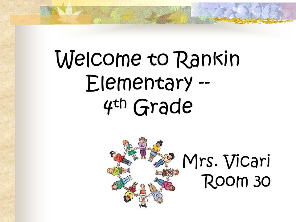 Welcome to Rankin Elementary -- 4 th Grade Mrs. Vicari Room 30