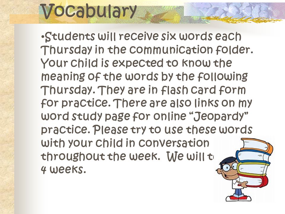 Students will receive six words each Thursday in the communication folder.