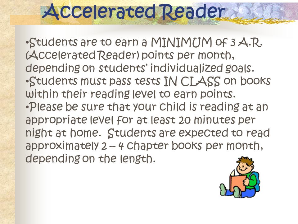 Accelerated Reader Students are to earn a MINIMUM of 3 A.R.