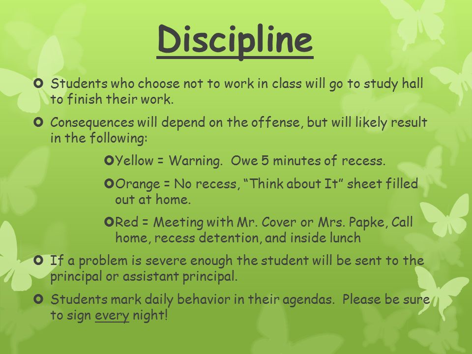 Discipline  Students who choose not to work in class will go to study hall to finish their work.