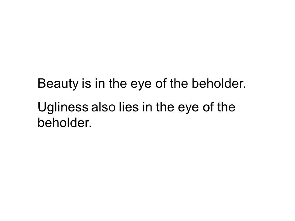 Beauty Is In The Eye Of The Beholder Essay