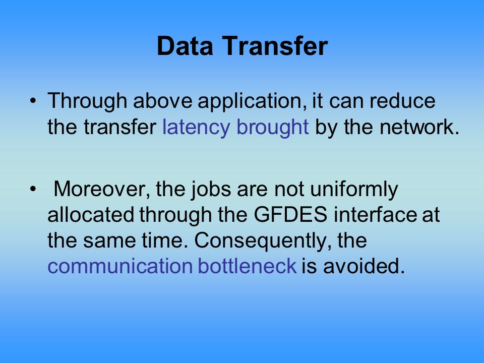 Data Transfer Through above application, it can reduce the transfer latency brought by the network.