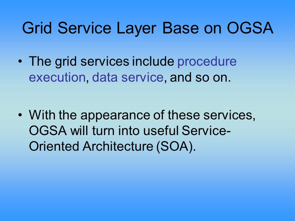 Grid Service Layer Base on OGSA The grid services include procedure execution, data service, and so on.