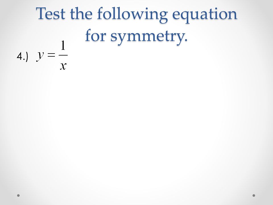 Test the following equation for symmetry. 4.)