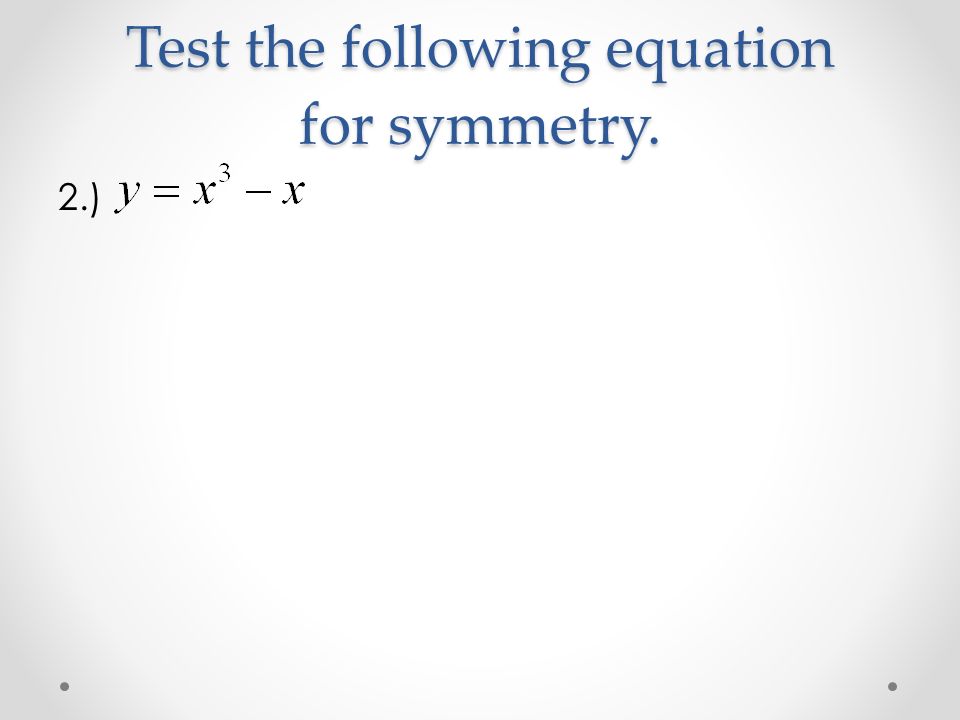 Test the following equation for symmetry. 2.)