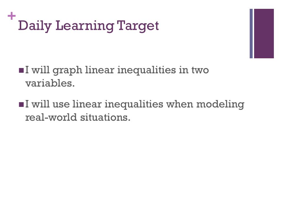 + Daily Learning Target I will graph linear inequalities in two variables.
