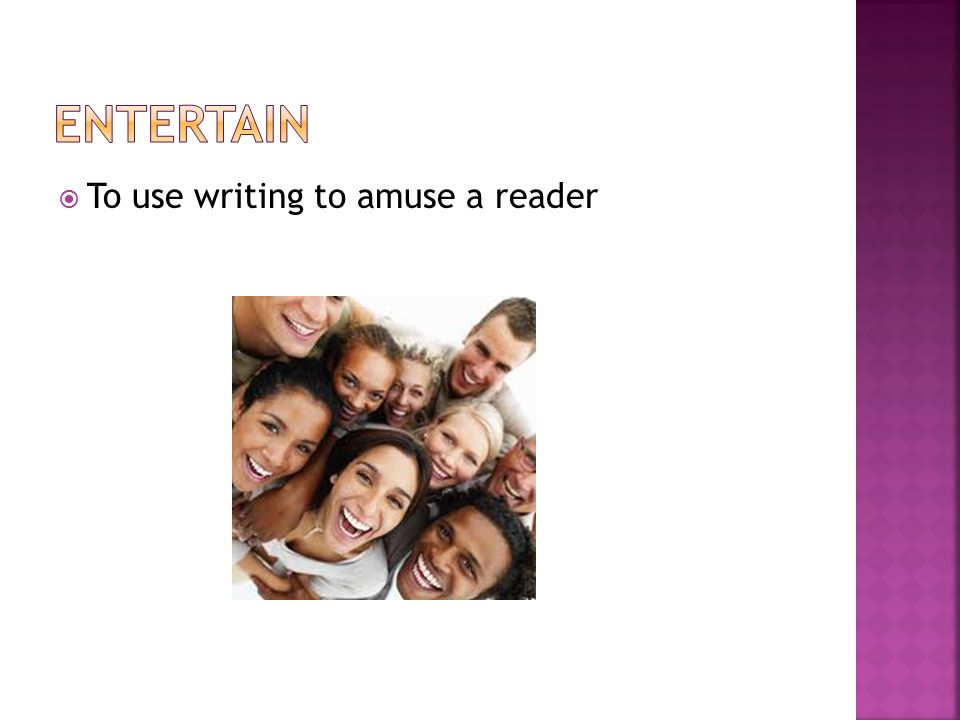  To use writing to amuse a reader