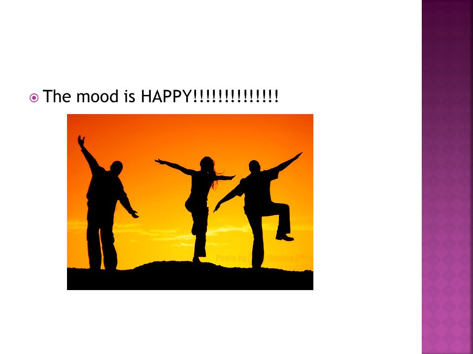  The mood is HAPPY!!!!!!!!!!!!!!