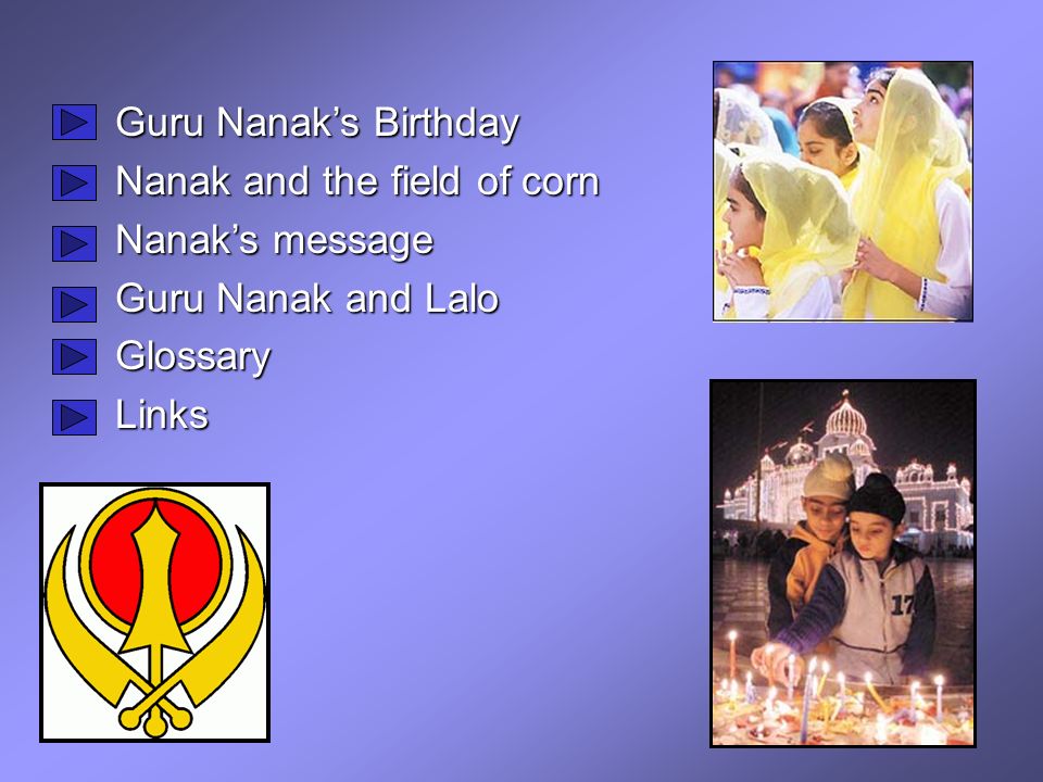 Guru Nanak’s Birthday Nanak and the field of corn Nanak’s message Guru Nanak and Lalo GlossaryLinks