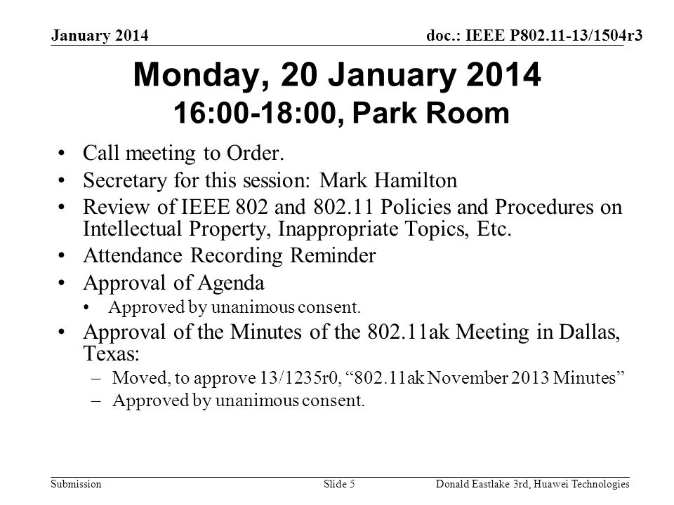 doc.: IEEE P /1504r3 Submission January 2014 Donald Eastlake 3rd, Huawei TechnologiesSlide 5 Monday, 20 January :00-18:00, Park Room Call meeting to Order.