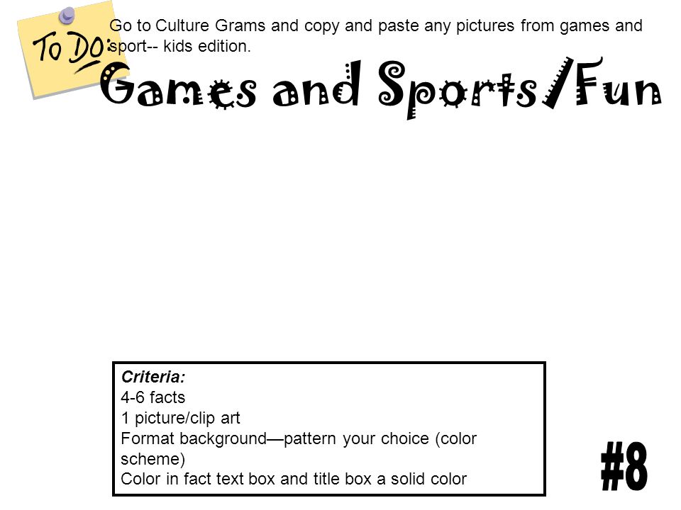 Go to Culture Grams and copy and paste any pictures from games and sport-- kids edition.