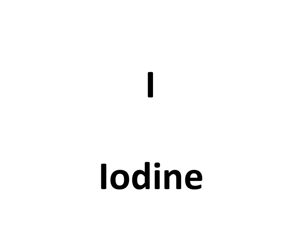 I Iodine