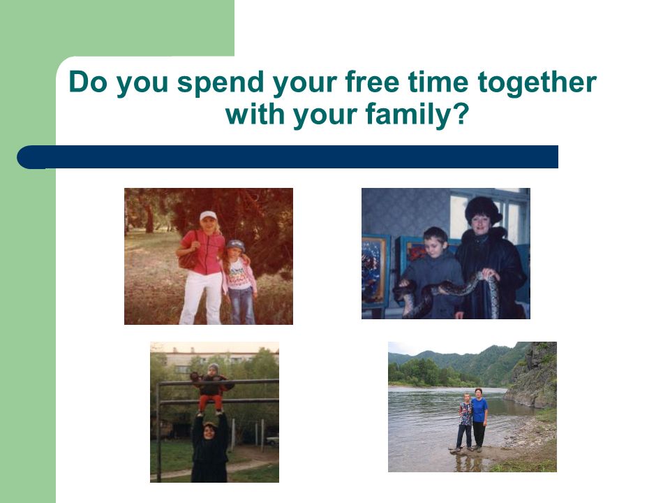 Do you spend your free time together with your family