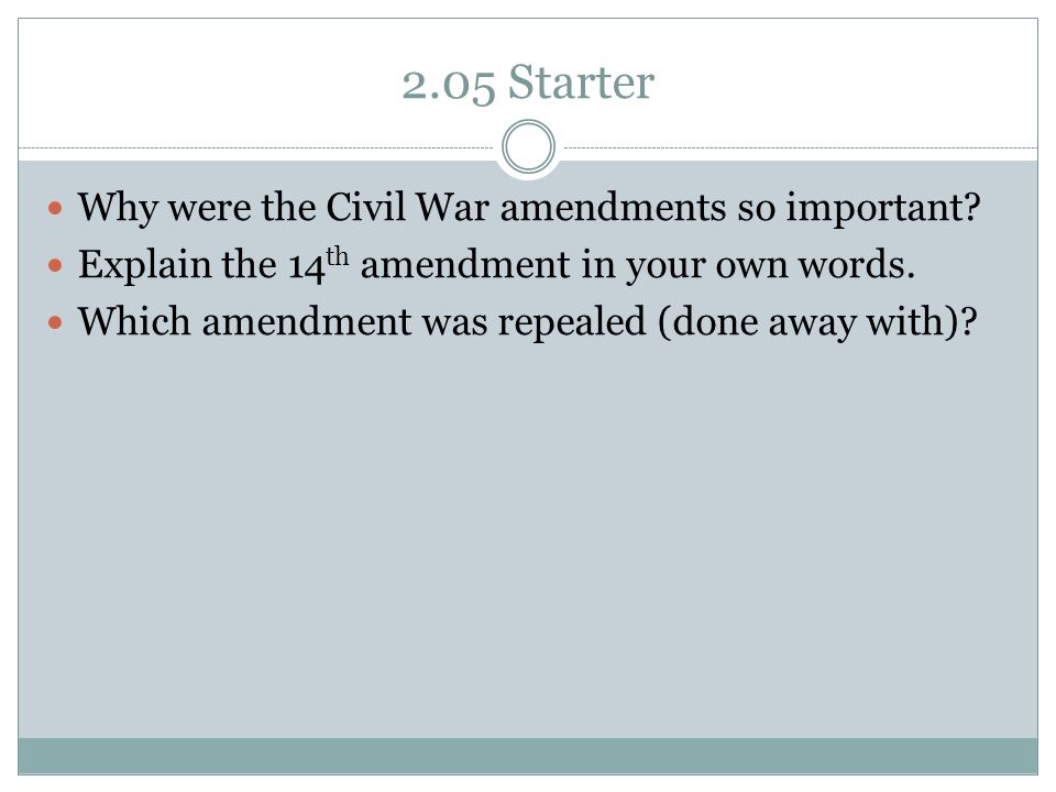 2.05 Starter Why were the Civil War amendments so important.