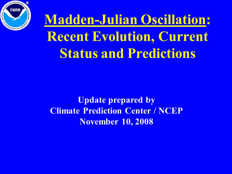 Madden-Julian Oscillation: Recent Evolution, Current Status and Predictions Update prepared by Climate Prediction Center / NCEP November 10, 2008