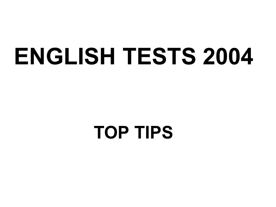 ENGLISH TESTS 2004 TOP TIPS