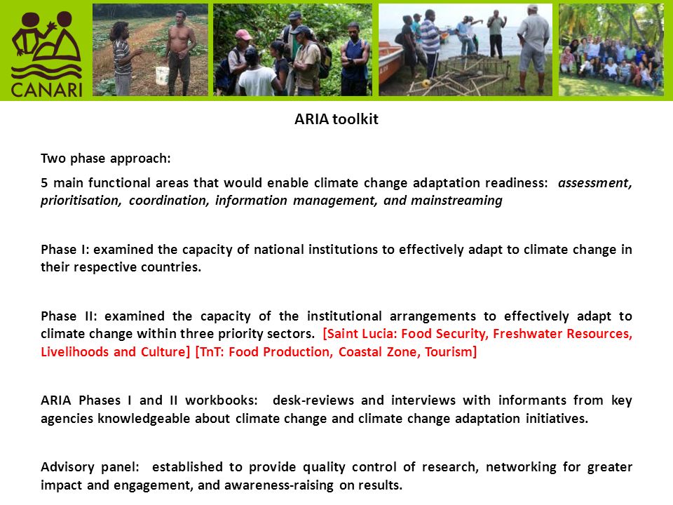 ARIA toolkit Two phase approach: 5 main functional areas that would enable climate change adaptation readiness: assessment, prioritisation, coordination, information management, and mainstreaming Phase I: examined the capacity of national institutions to effectively adapt to climate change in their respective countries.
