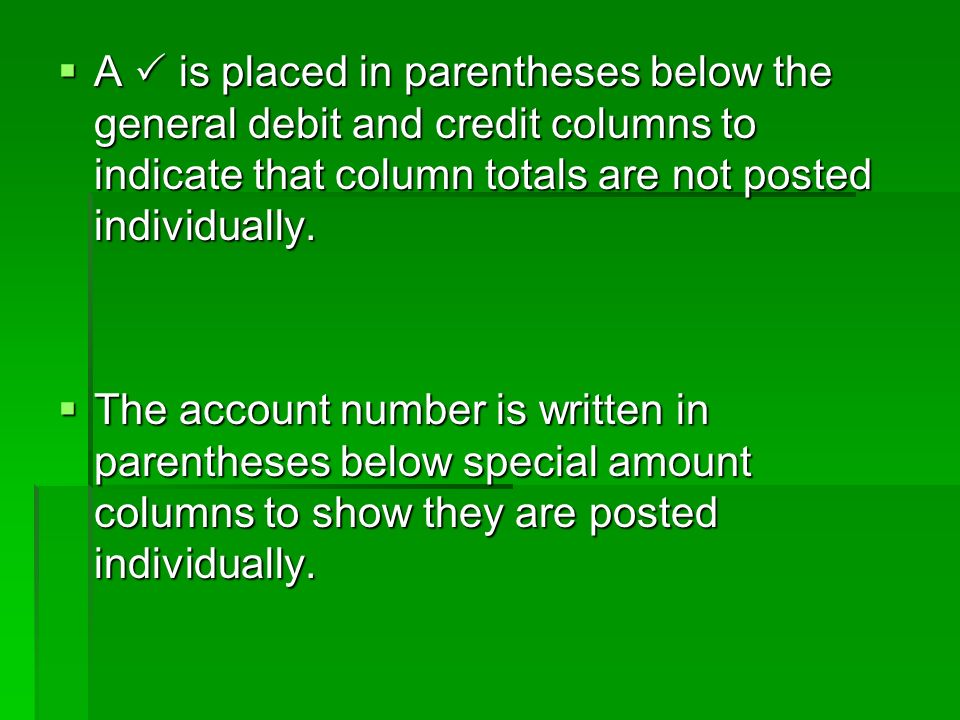  A  is placed in parentheses below the general debit and credit columns to indicate that column totals are not posted individually.
