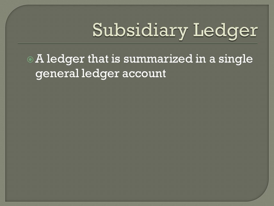  A ledger that is summarized in a single general ledger account