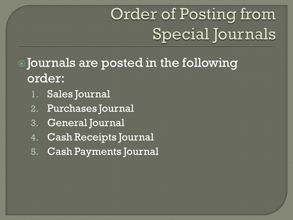  Journals are posted in the following order: 1. Sales Journal 2.