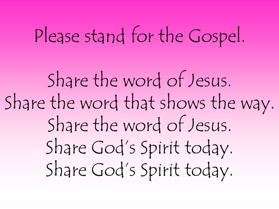 Please stand for the Gospel. Share the word of Jesus.