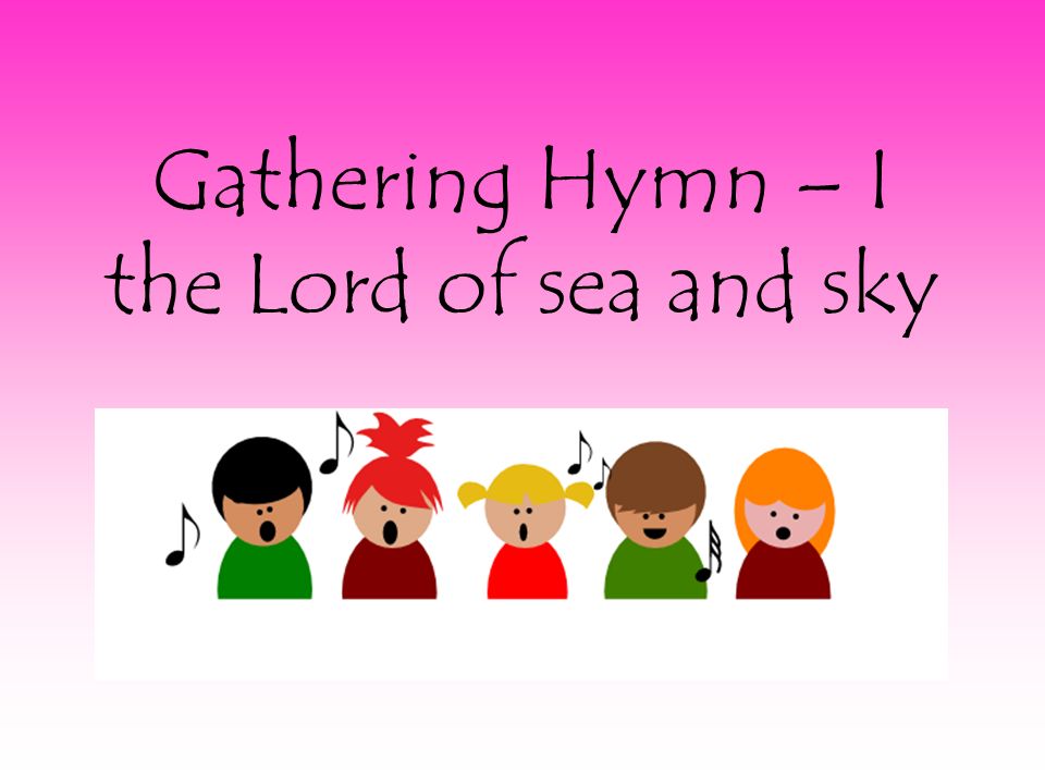 Gathering Hymn – I the Lord of sea and sky