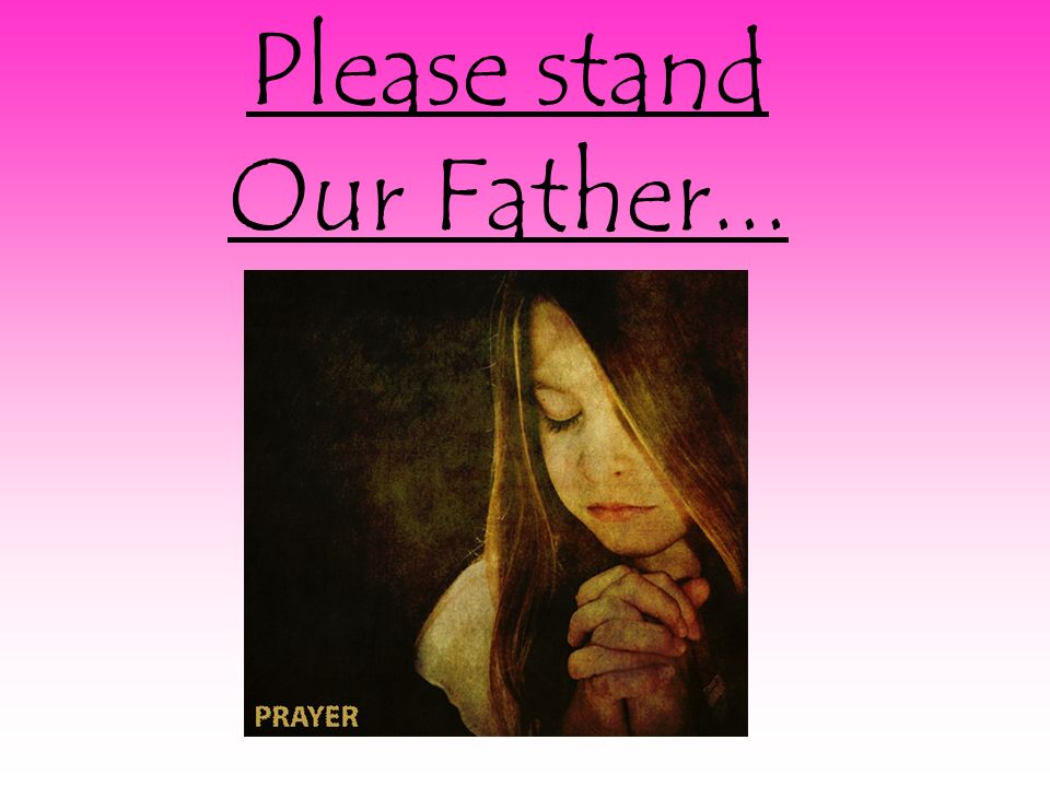Please stand Our Father...