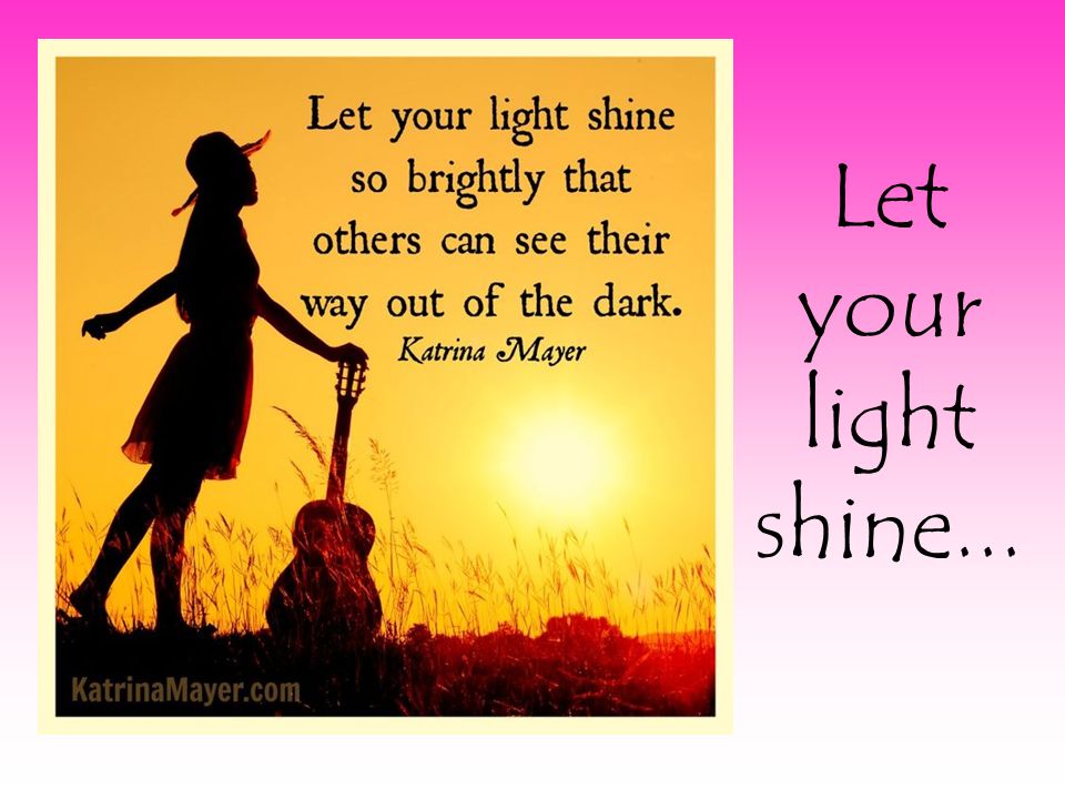 Let your light shine...