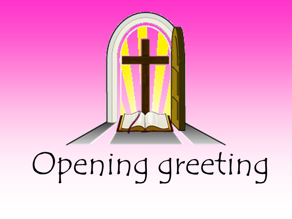 Opening greeting